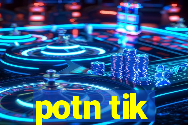 potn tik